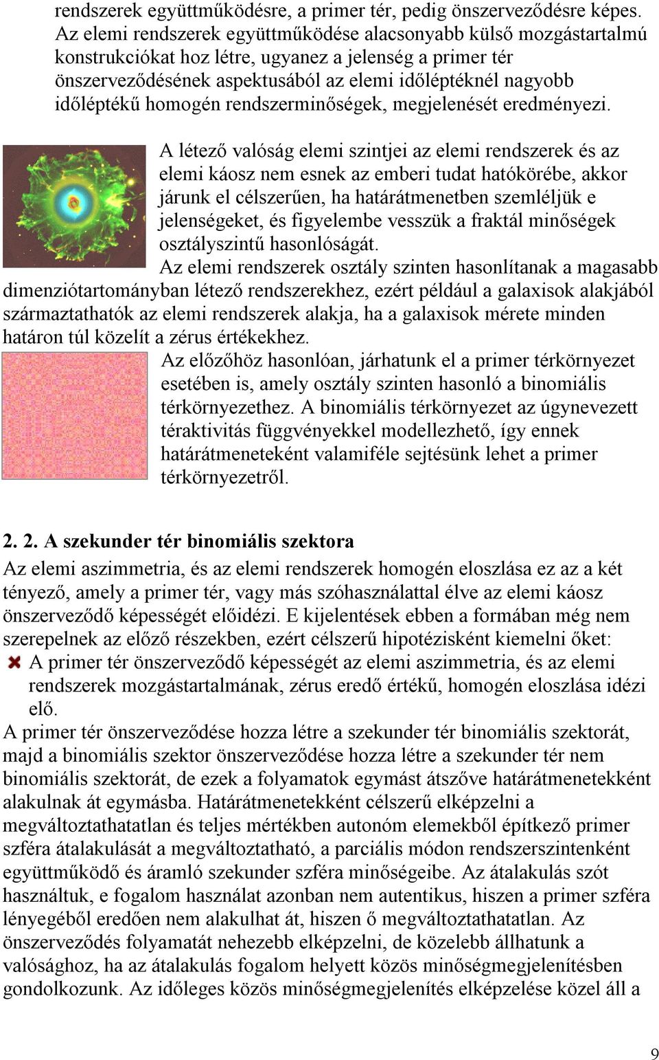 homogén rendszerminőségek, megjelenését eredményezi.