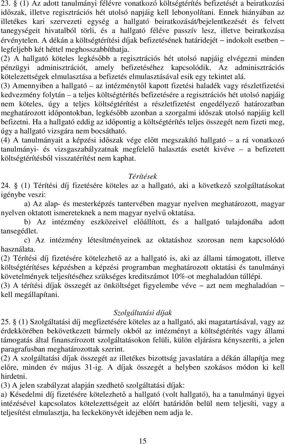 érvénytelen. A dékán a költségtérítési díjak befizetésének határidejét indokolt esetben legfeljebb két héttel meghosszabbíthatja.