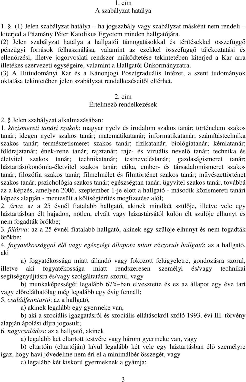 rendszer működtetése tekintetében kiterjed a Kar arra illetékes szervezeti egységeire, valamint a Hallgatói Önkormányzatra.