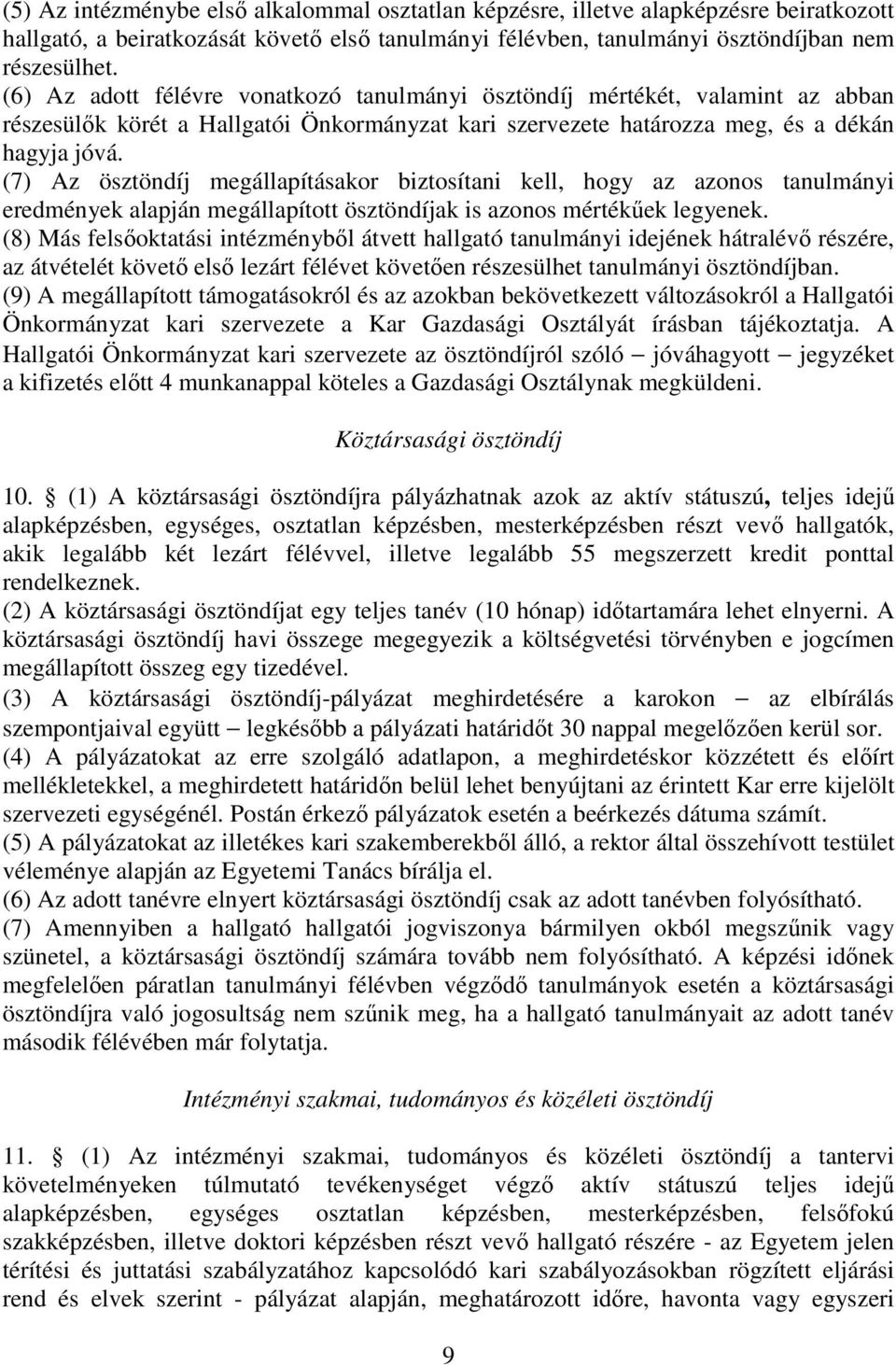 (7) Az ösztöndíj megállapításakor biztosítani kell, hogy az azonos tanulmányi eredmények alapján megállapított ösztöndíjak is azonos mértékűek legyenek.