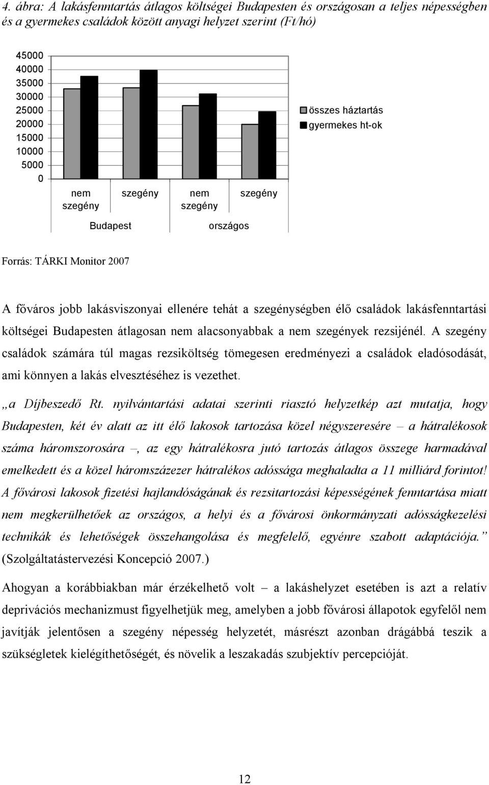 családok lakásfenntartási költségei Budapesten átlagosan nem alacsonyabbak a nem szegények rezsijénél.