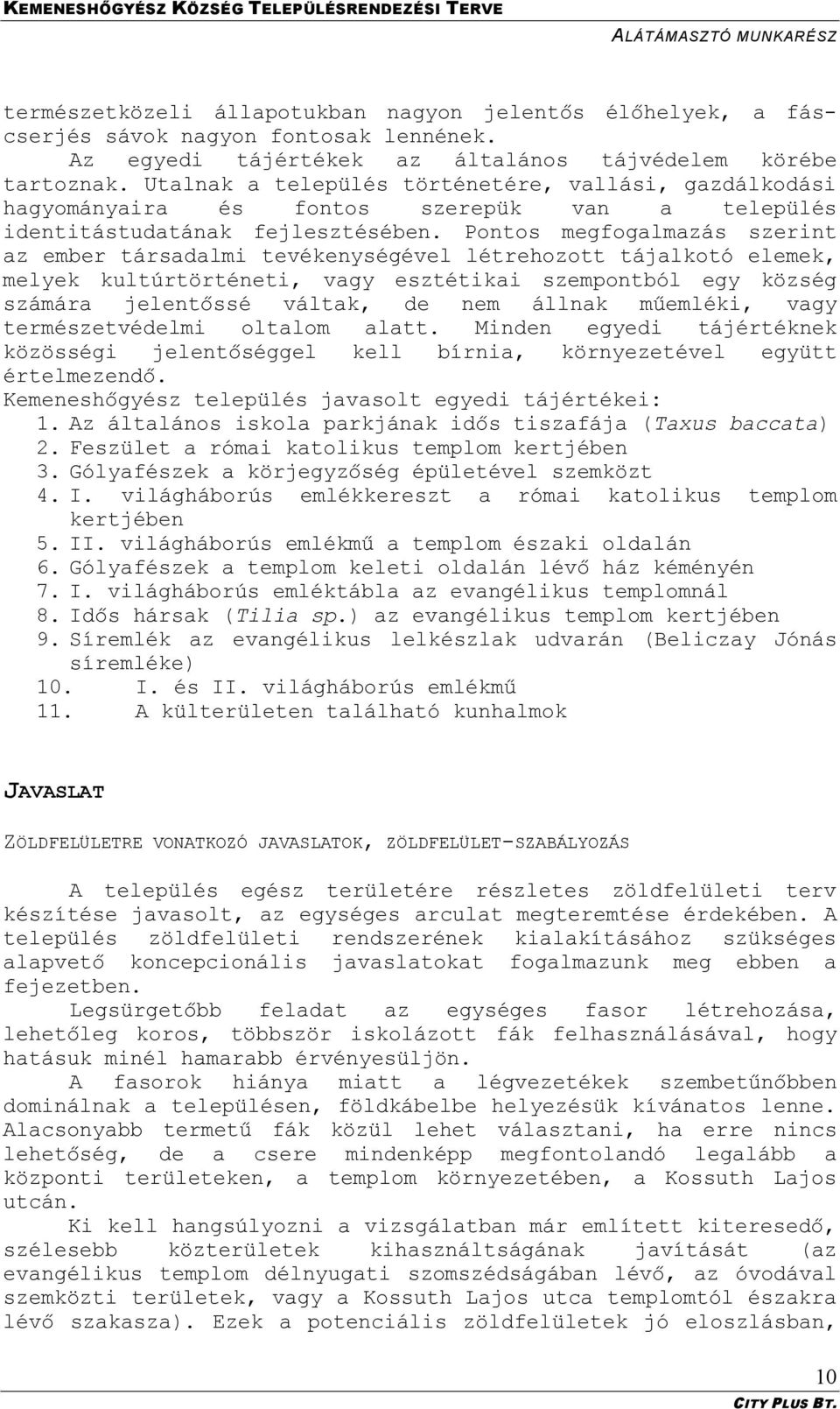 Pontos megfogalmazás szerint az ember társadalmi tevékenységével létrehozott tájalkotó elemek, melyek kultúrtörténeti, vagy esztétikai szempontból egy község számára jelentőssé váltak, de nem állnak