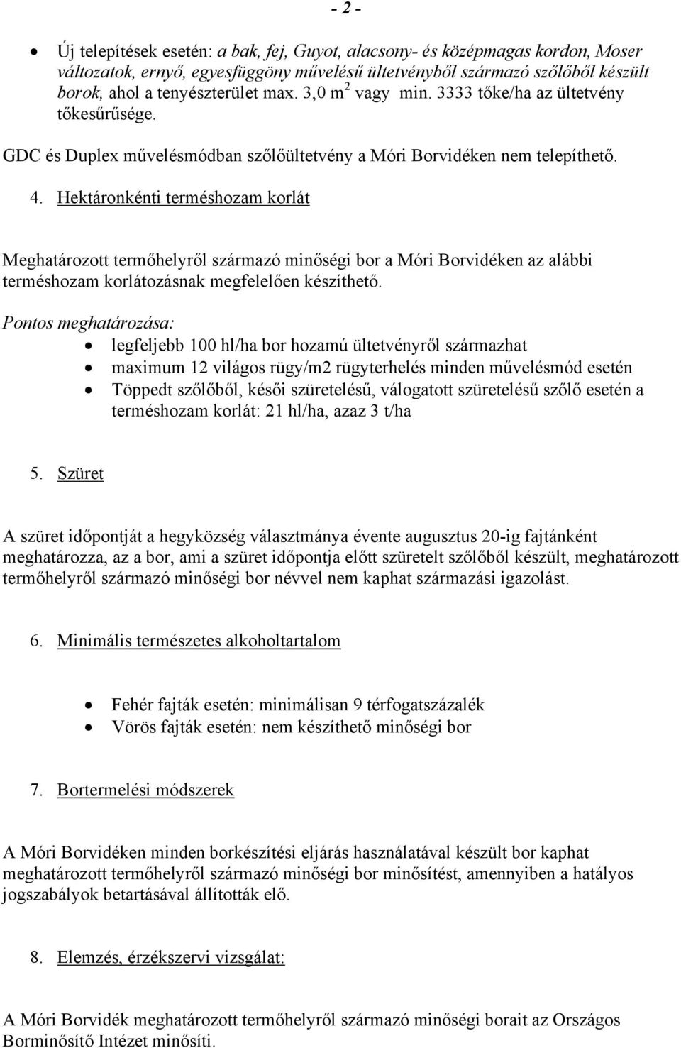 Hektáronkénti terméshozam korlát Meghatározott termőhelyről származó minőségi bor a Móri Borvidéken az alábbi terméshozam korlátozásnak megfelelően készíthető.