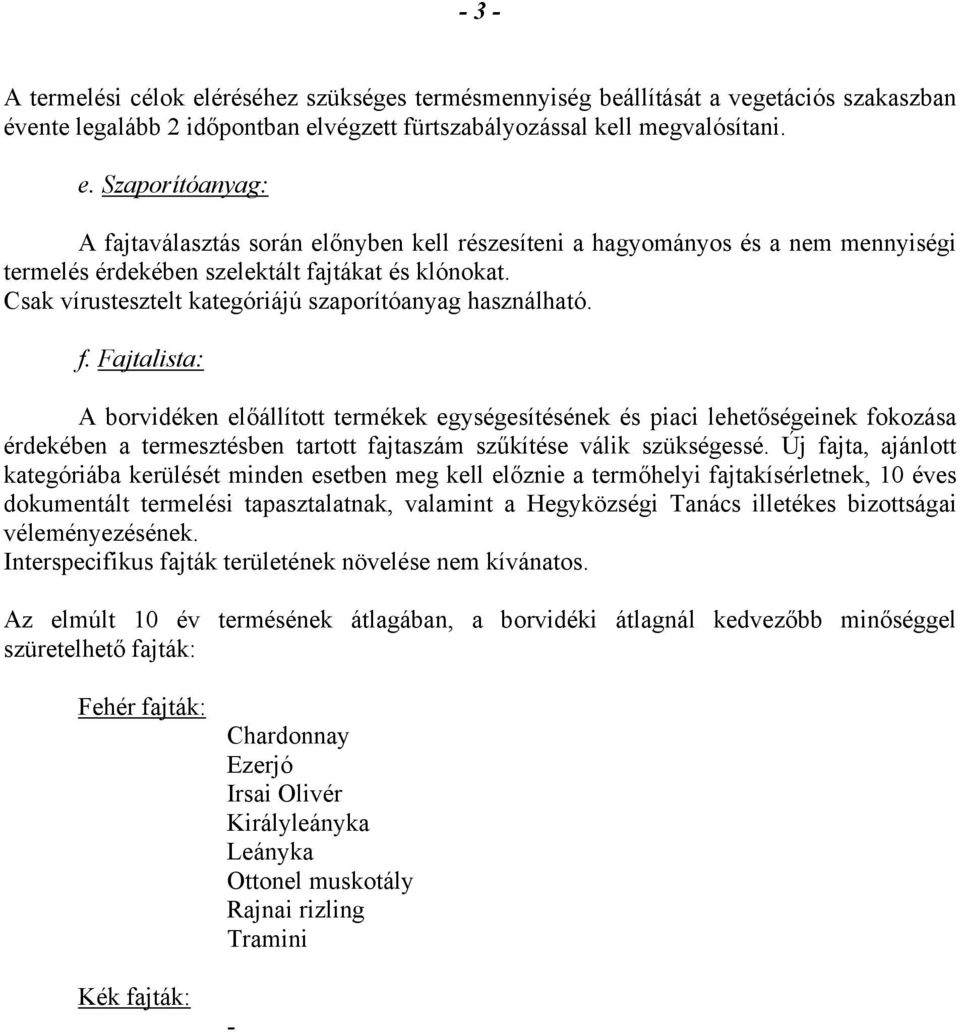 Fajtalista: A borvidéken előállított termékek egységesítésének és piaci lehetőségeinek fokozása érdekében a termesztésben tartott fajtaszám szűkítése válik szükségessé.