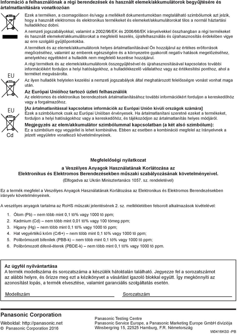 A nemzeti jogszabályokkal, valamint a 2002/96/EK és 2006/66/EK irányelvekkel összhangban a régi termékeket és használt elemeket/akkumulátorokat a megfelelő kezelés, újrafelhasználás és