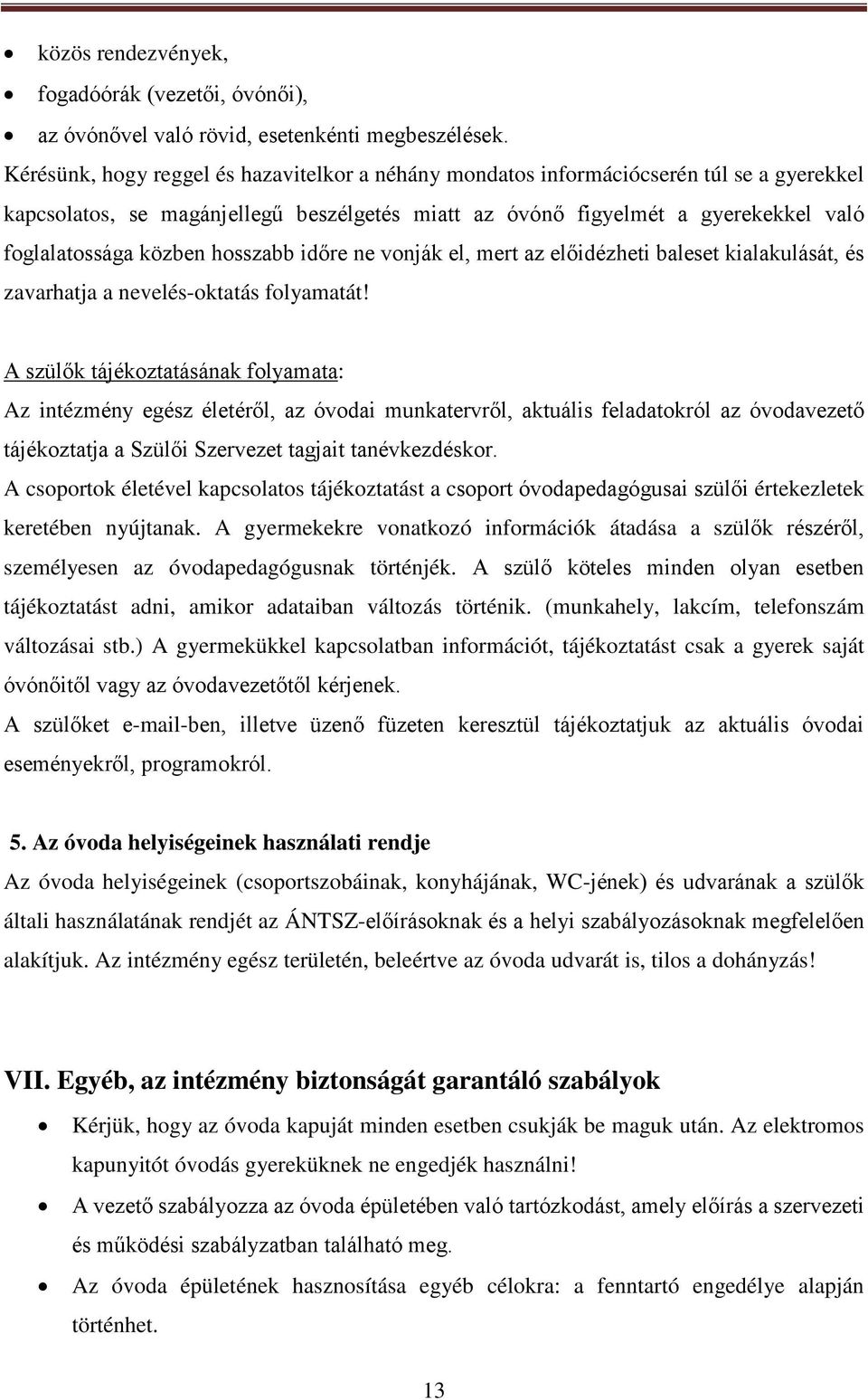 hosszabb időre ne vonják el, mert az előidézheti baleset kialakulását, és zavarhatja a nevelés-oktatás folyamatát!