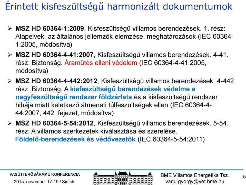 Áramütés elleni védelem (IEC 60364-4-41:2005, módosítva) MSZ HD 60364-4-442:2012, Kisfeszültségű villamos berendezések. 4-442. rész: Biztonság.