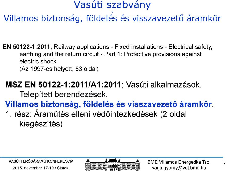 electric shock (Az 1997-es helyett, 83 oldal) MSZ EN 50122-1:2011/A1:2011; Vasúti alkalmazások.