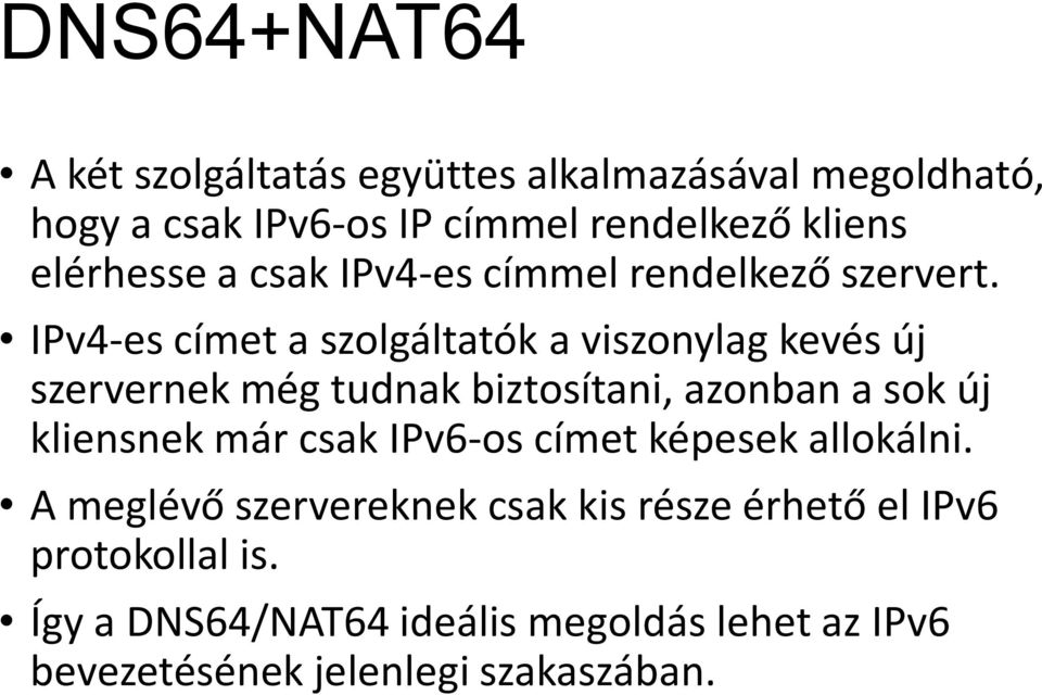 IPv4-es címet a szolgáltatók a viszonylag kevés új szervernek még tudnak biztosítani, azonban a sok új kliensnek már