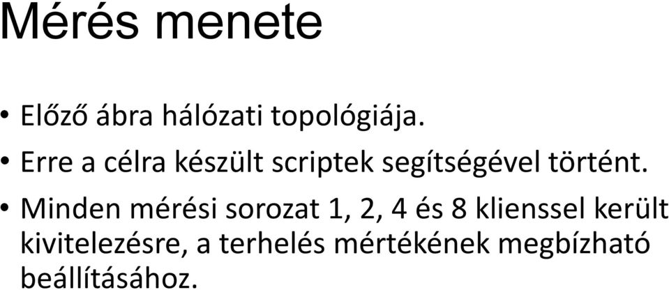 Minden mérési sorozat 1, 2, 4 és 8 klienssel került