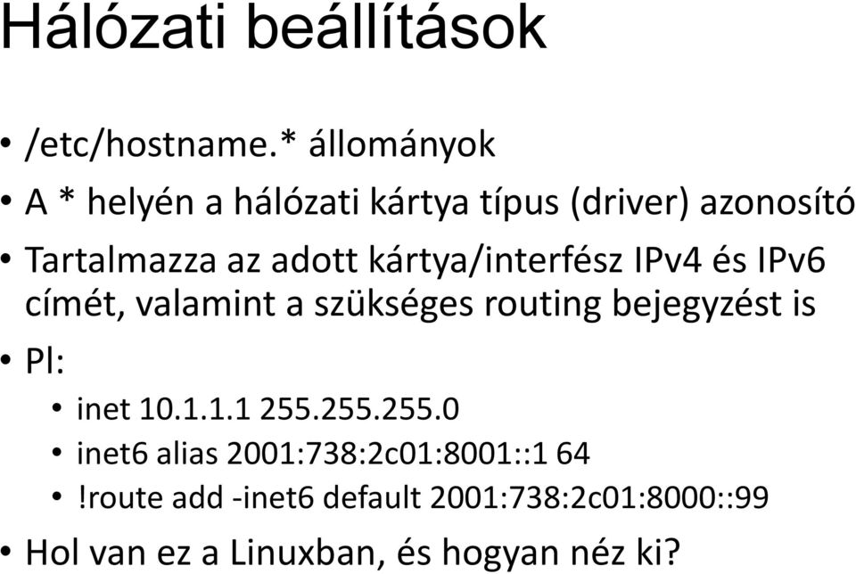 kártya/interfész IPv4 és IPv6 címét, valamint a szükséges routing bejegyzést is Pl: inet