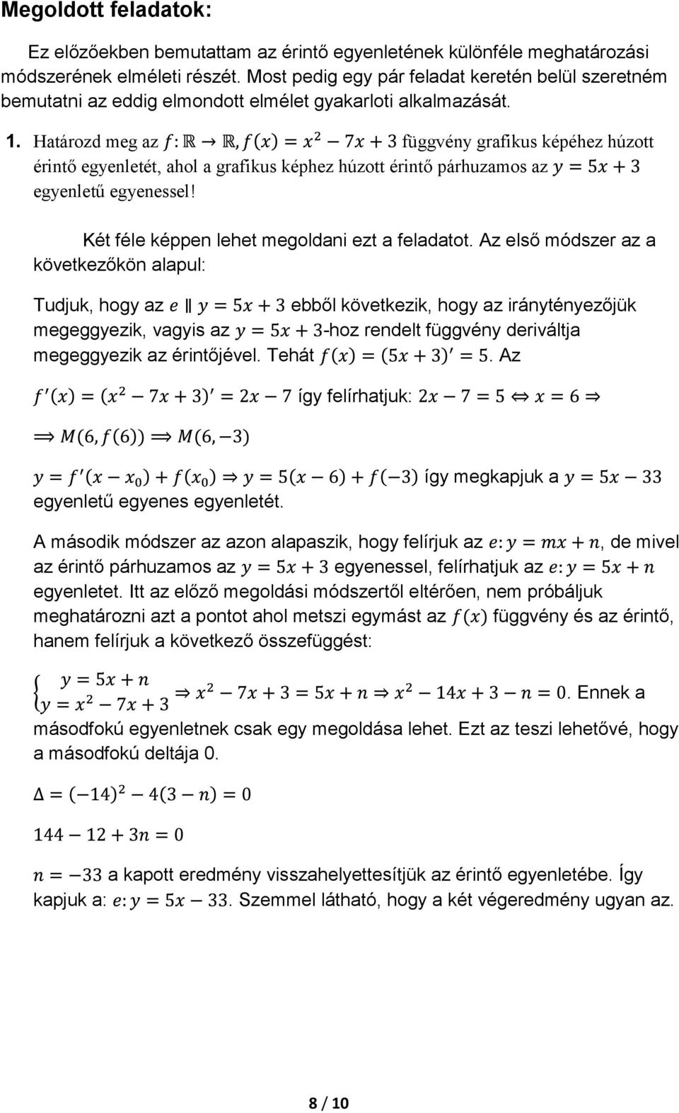 Határozd meg az függvény grafikus képéhez húzott érintő egyenletét, ahol a grafikus képhez húzott érintő párhuzamos az egyenletű egyenessel! Két féle képpen lehet megoldani ezt a feladatot.