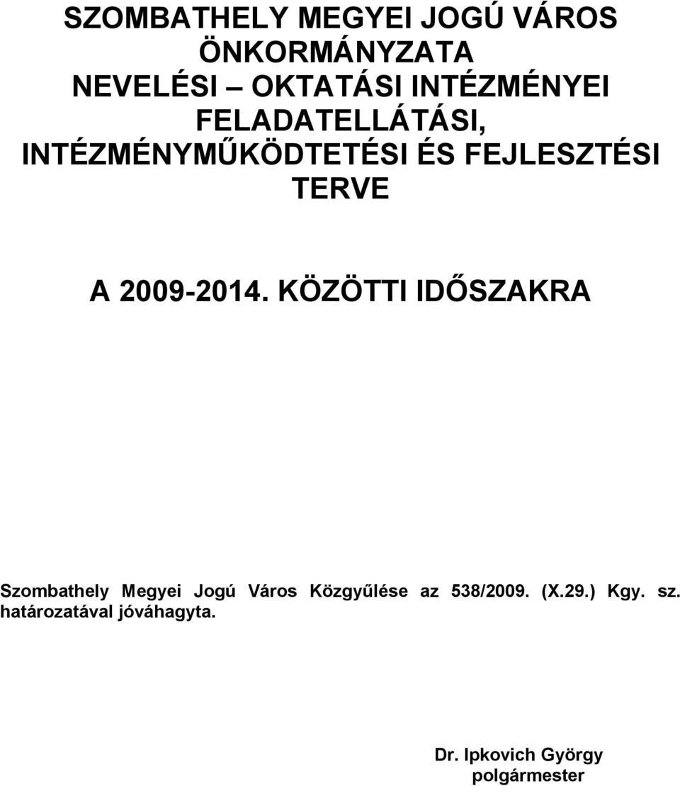 KÖZÖTTI IDŐSZAKRA Szombathely Megyei Jogú Város Közgyűlése az 538/2009.