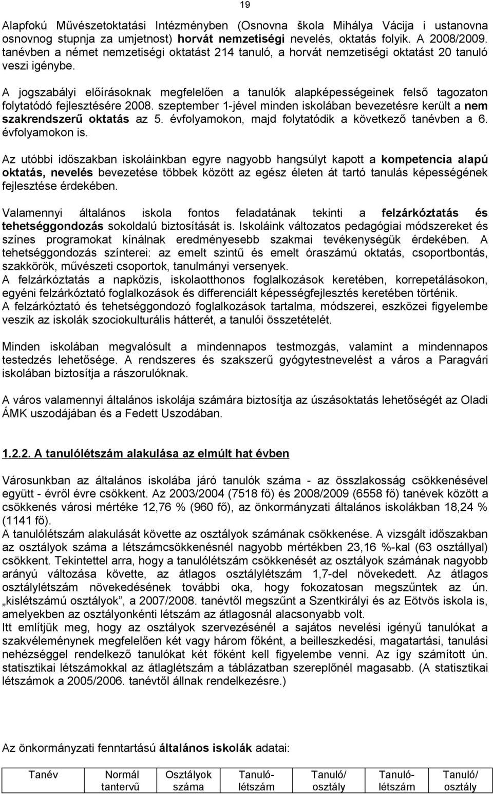 A jogszabályi előírásoknak megfelelően a tanulók alapképességeinek felső tagozaton folytatódó fejlesztésére 2008.