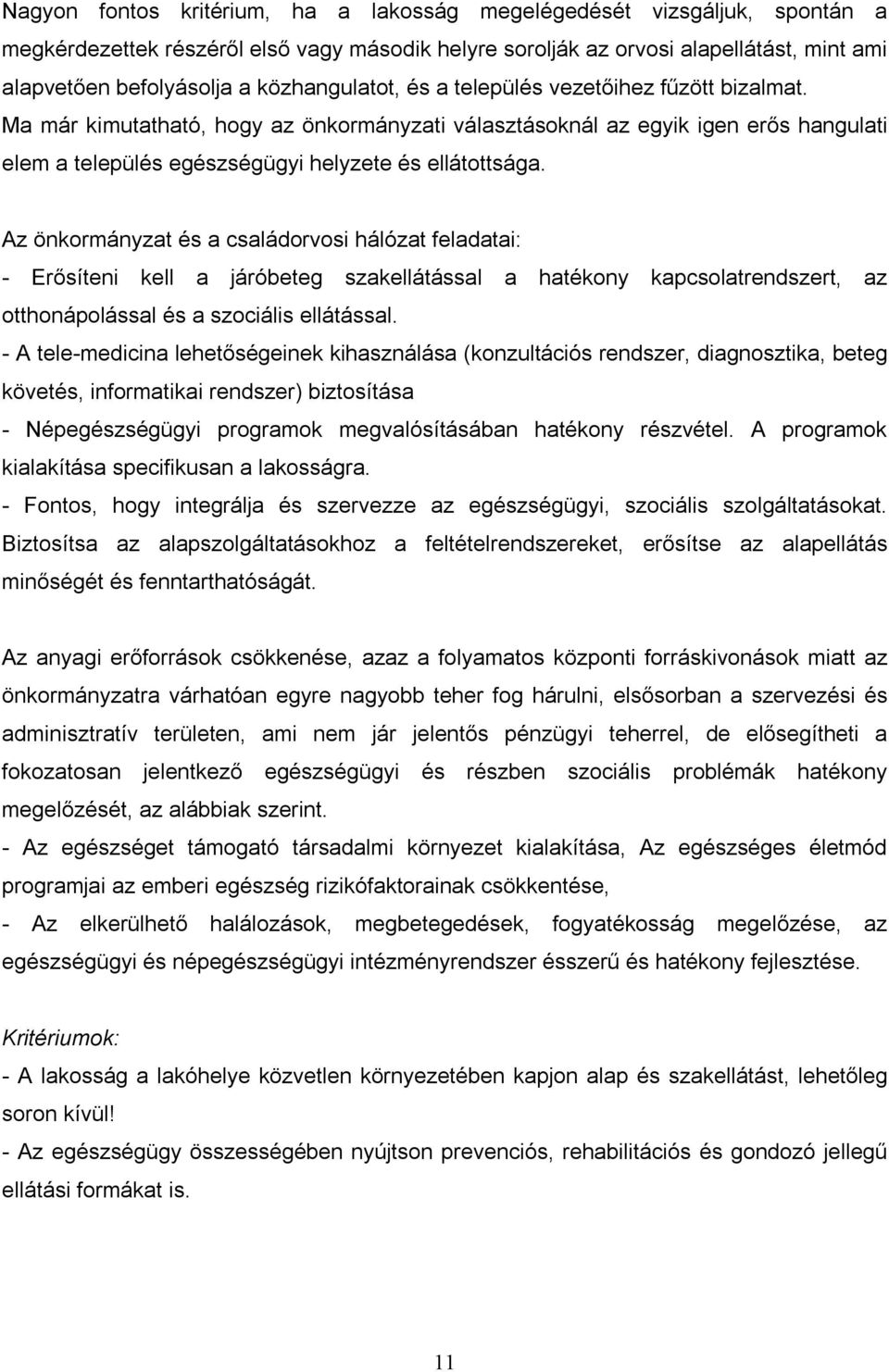 Az önkormányzat és a családorvosi hálózat feladatai: - Erősíteni kell a járóbeteg szakellátással a hatékony kapcsolatrendszert, az otthonápolással és a szociális ellátással.