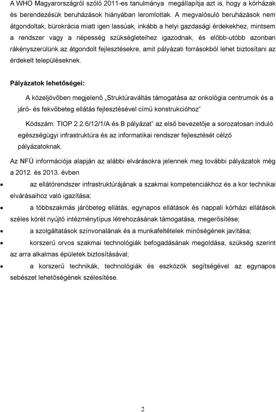 rákényszerülünk az átgondolt fejlesztésekre, amit pályázati forrásokból lehet biztosítani az érdekelt településeknek.