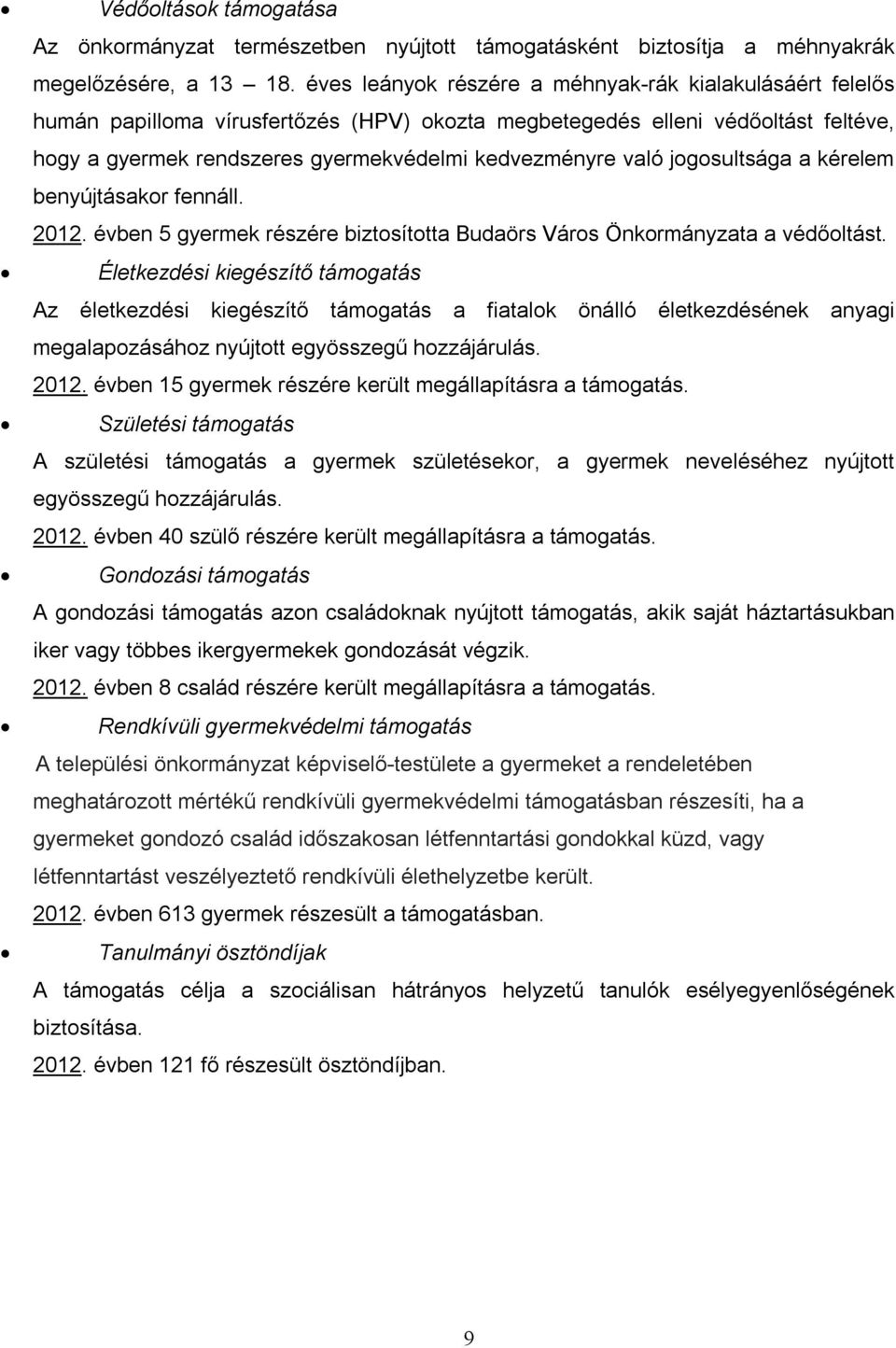 jogosultsága a kérelem benyújtásakor fennáll. 2012. évben 5 gyermek részére biztosította Budaörs Város Önkormányzata a védőoltást.
