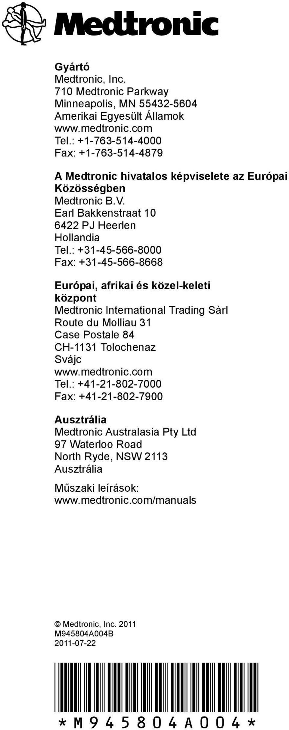 : +31-45-566-8000 Fax: +31-45-566-8668 Európai, afrikai és közel-keleti központ Medtronic International Trading Sàrl Route du Molliau 31 Case Postale 84 CH-1131 Tolochenaz Svájc