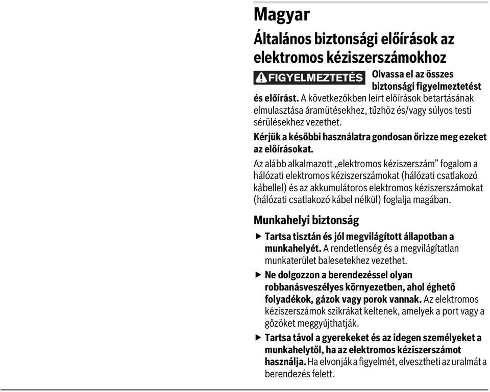 Az alább alkalmazott elektromos kéziszerszám fogalom a hálózati elektromos kéziszerszámokat (hálózati csatlakozó kábellel) és az akkumulátoros elektromos kéziszerszámokat (hálózati csatlakozó kábel