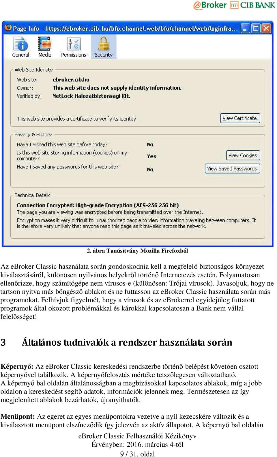 Javasoljuk, hogy ne tartson nyitva más böngésző ablakot és ne futtasson az ebroker Classic használata során más programokat.