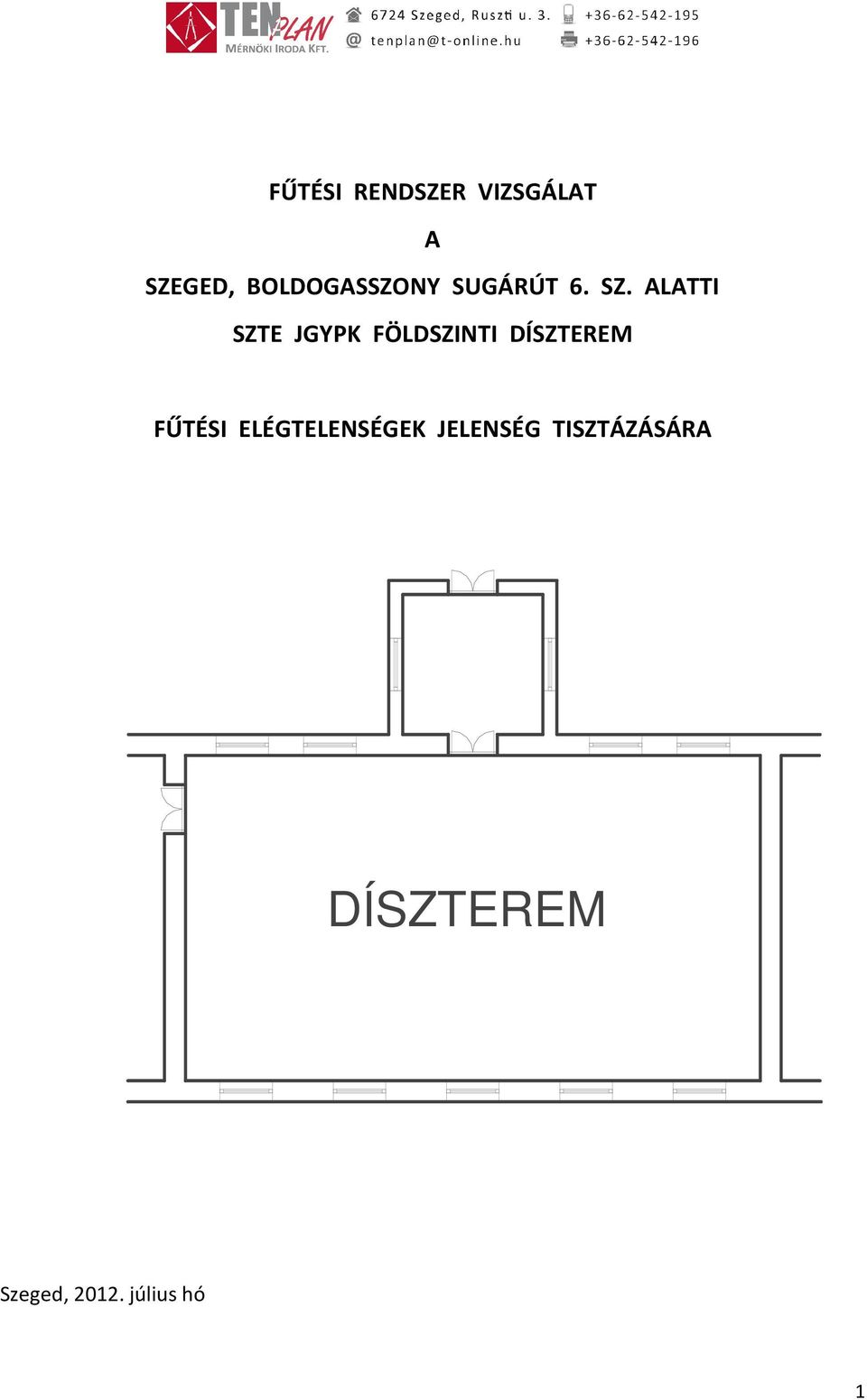 ALATTI SZTE JGYPK FÖLDSZINTI DÍSZTEREM FŰTÉSI