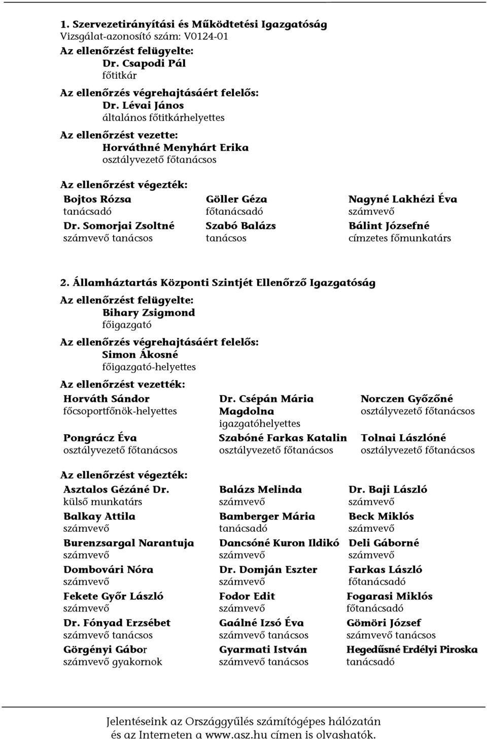Somorjai Zsoltné számvevő tanácsos Göller Géza főtanácsadó Szabó Balázs tanácsos Nagyné Lakhézi Éva számvevő Bálint Józsefné címzetes főmunkatárs 2.