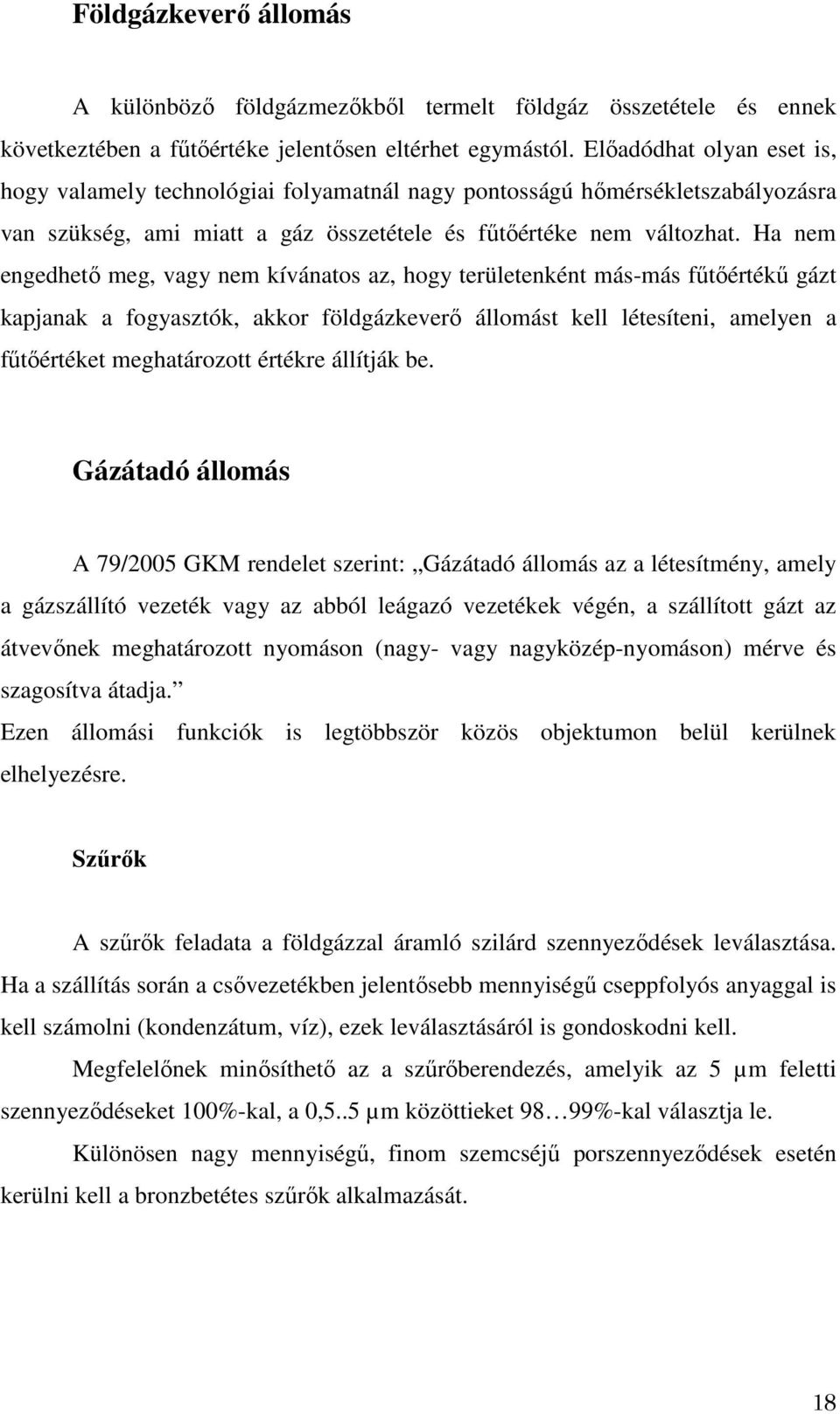 Ha nem engedhető meg, vagy nem kívánatos az, hogy területenként más-más fűtőértékű gázt kapjanak a fogyasztók, akkor földgázkeverő állomást kell létesíteni, amelyen a fűtőértéket meghatározott