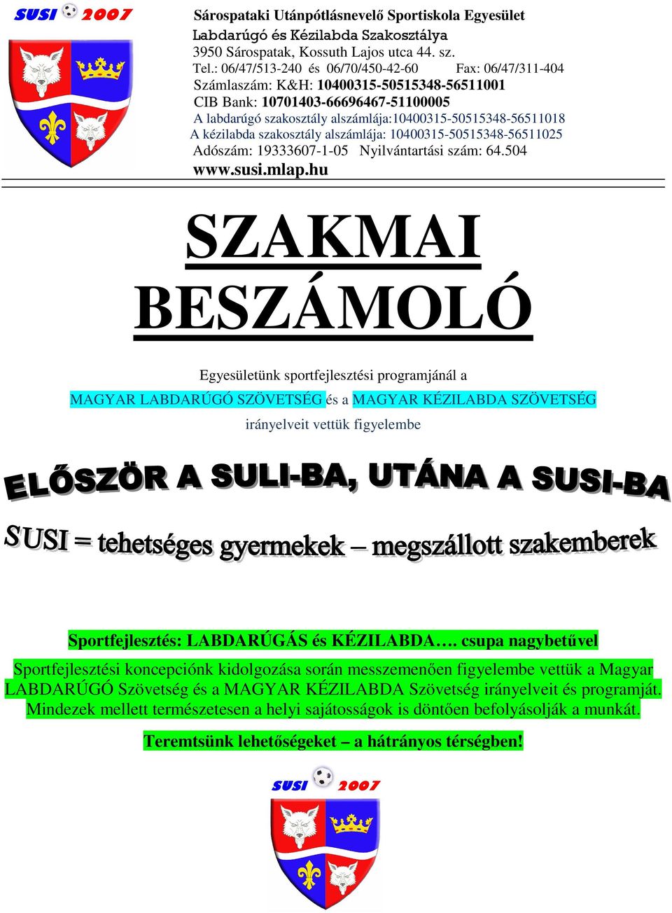 kézilabda szakosztály alszámlája: 10400315-50515348-56511025 Adószám: 19333607-1-05 Nyilvántartási szám: 64.504 www.susi.mlap.