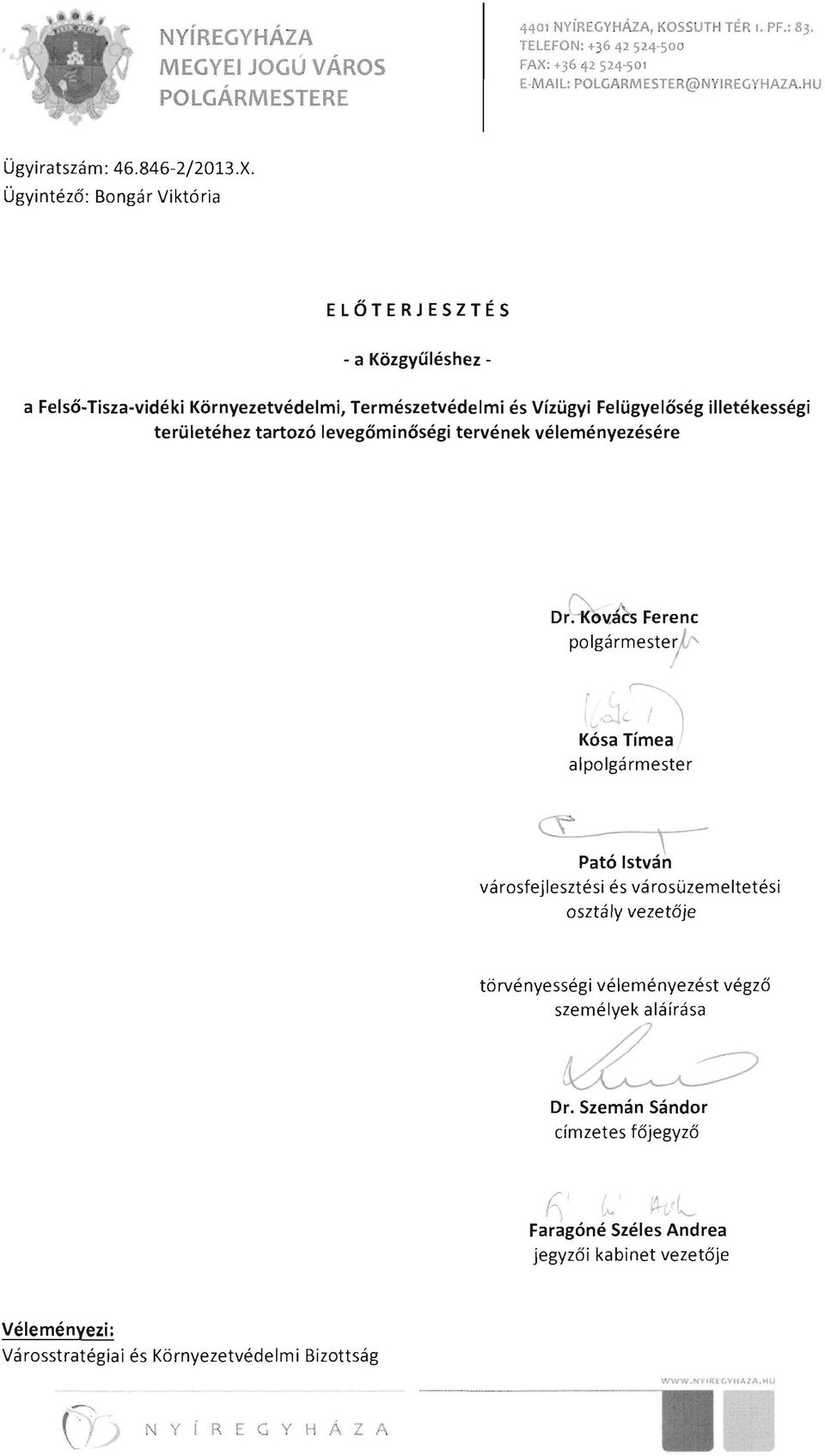 Ügyintéző : Bongár Viktória ELŐTERJESZTÉS - a Közgyűléshez a Felső-Tisza-vidéki Környezetvédelmi, Természetvédelmi és Vízügyi Felügyelőség illetékességi területéhez tartozó levegőminőségi tervének