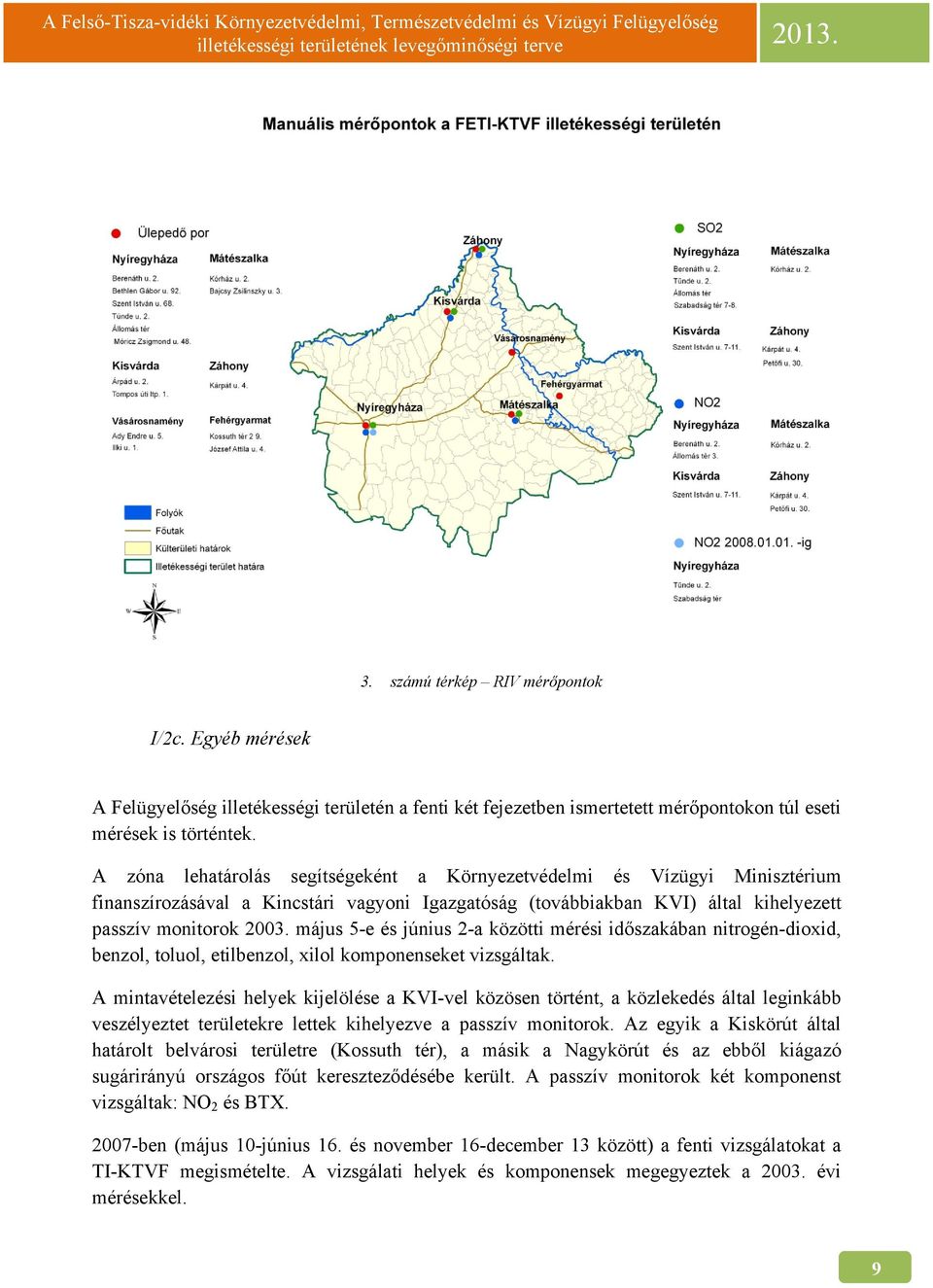 május 5-e és június 2-a közötti mérési időszakában nitrogén-dioxid, benzol, toluol, etilbenzol, xilol komponenseket vizsgáltak.