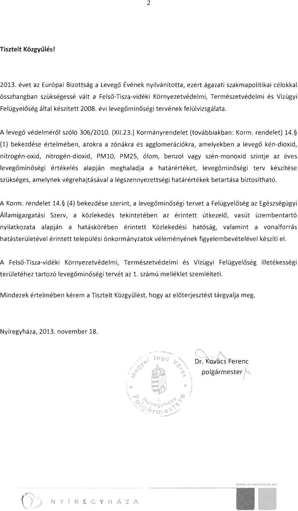 Felügyelőség által készített 2008. évi levegőminőségi tervének felülvizsgálata. A levegő védelméről szóló 306/2010. (XII.23.) Kormányrendelet (továbbiakban: Korm. rendelet) 14.