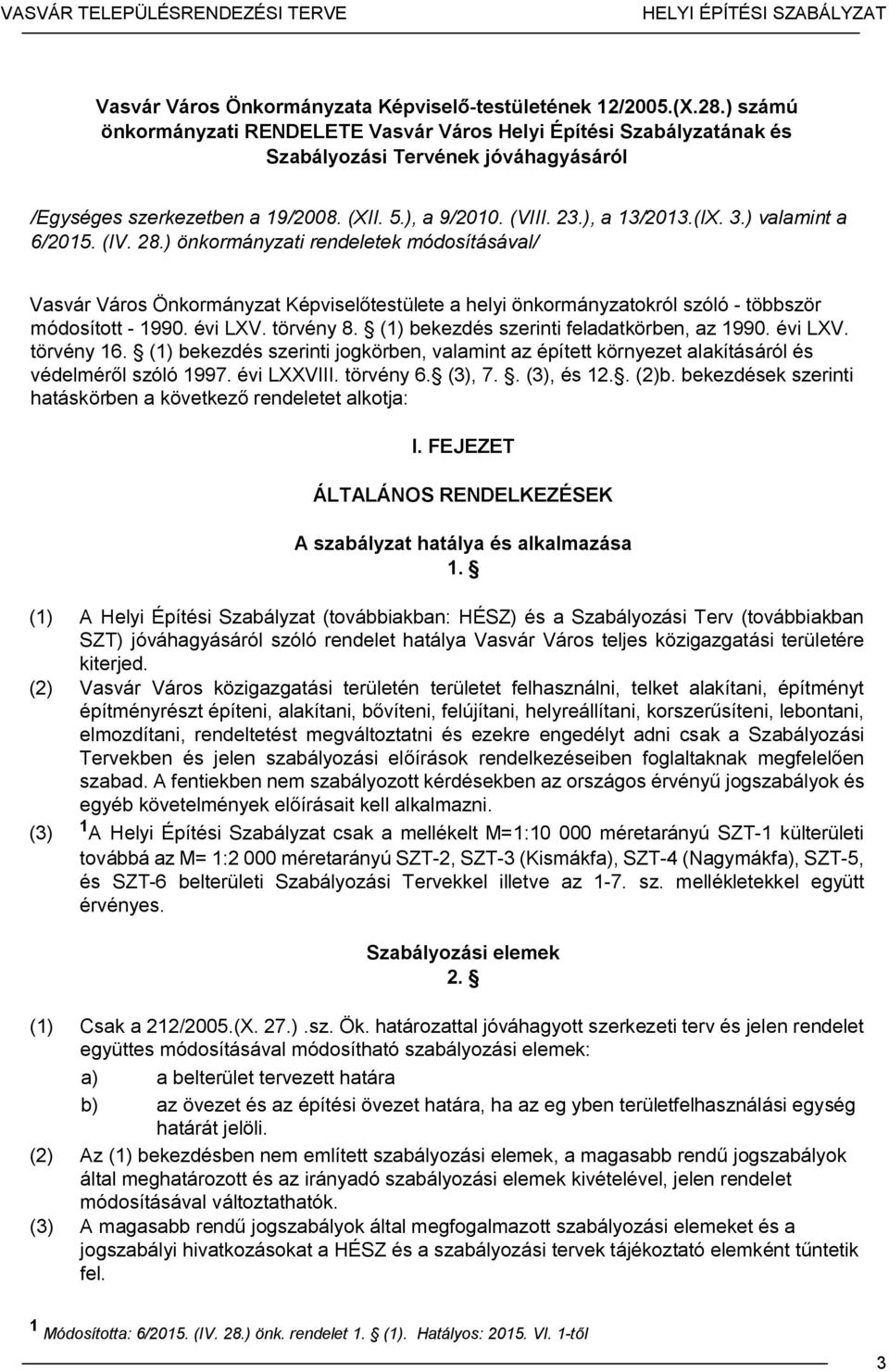 ) valamint a 6/2015. (IV. 28.) önkormányzati rendeletek módosításával/ Vasvár Város Önkormányzat Képviselőtestülete a helyi önkormányzatokról szóló - többször módosított - 1990. évi LXV. törvény 8.