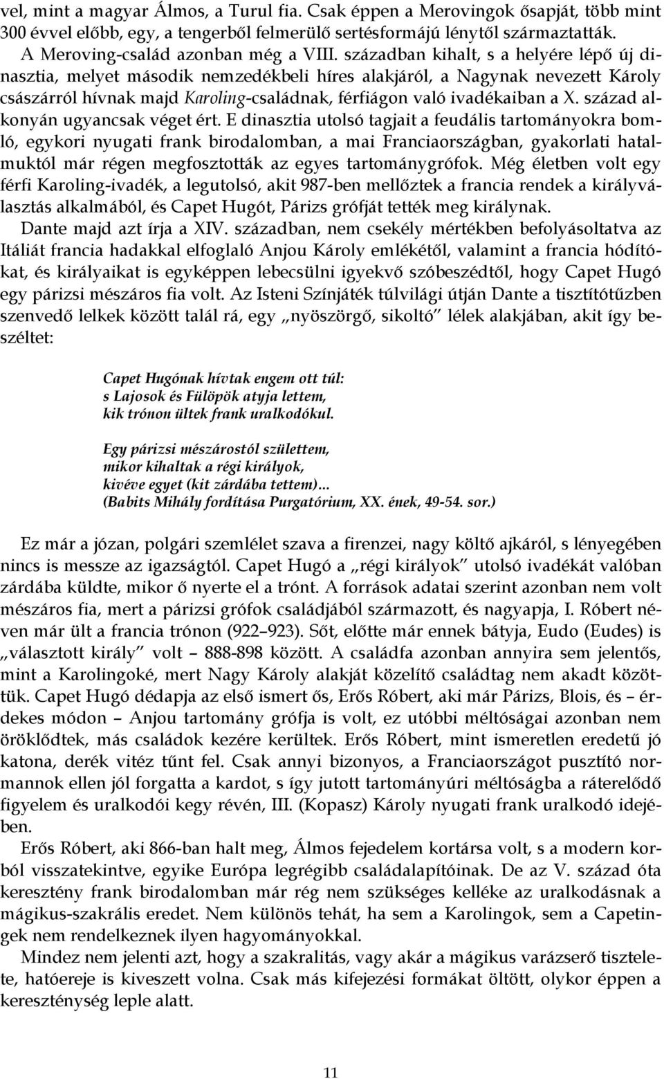 század alkonyán ugyancsak véget ért.