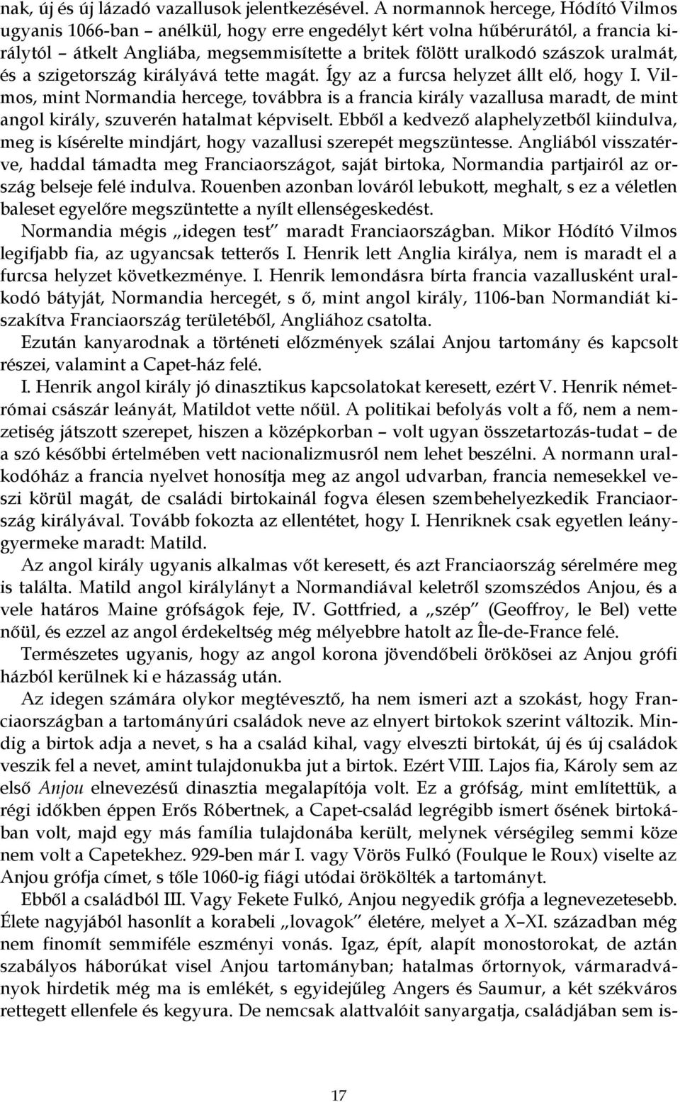 és a szigetország királyává tette magát. Így az a furcsa helyzet állt elő, hogy I.