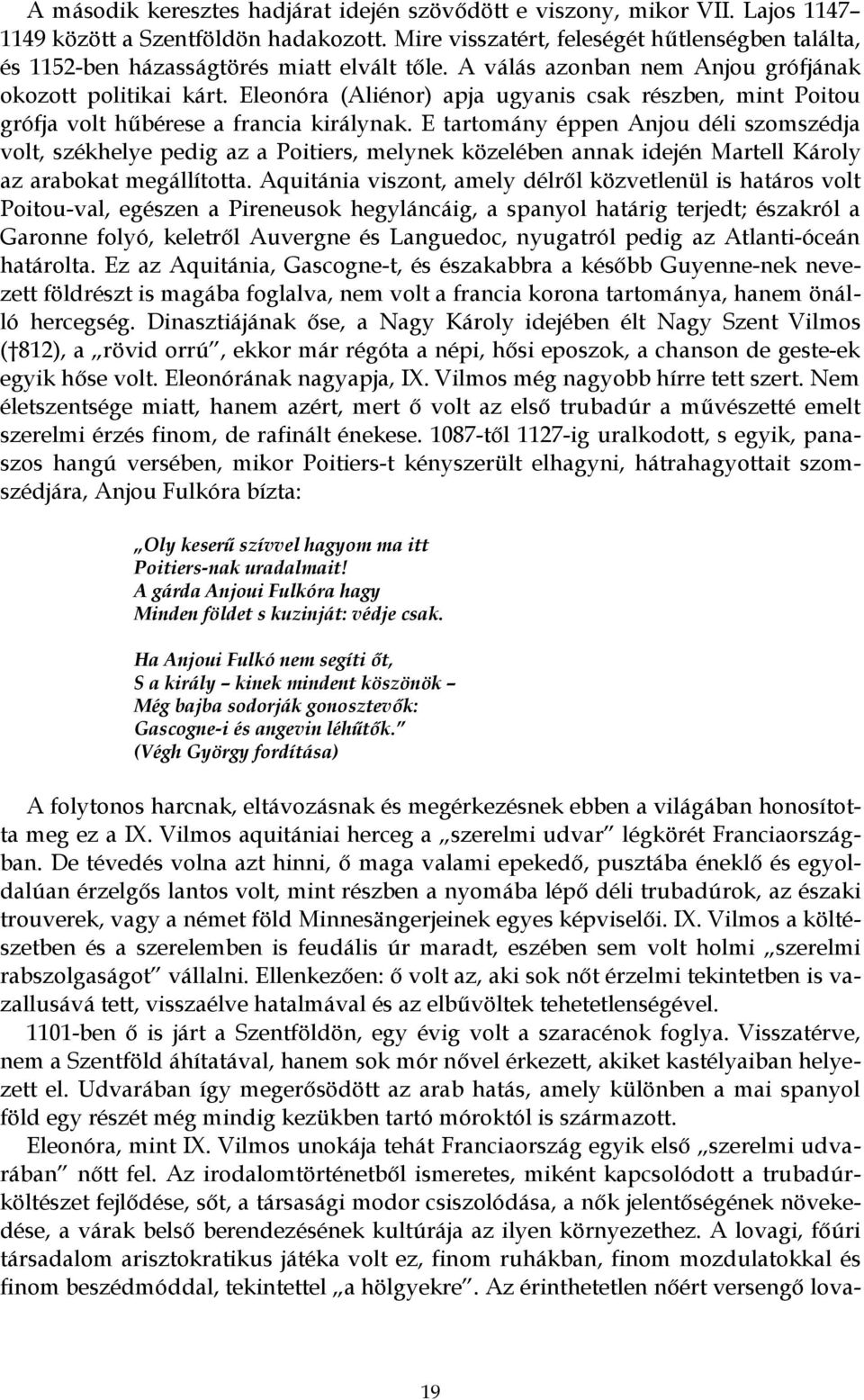 Eleonóra (Aliénor) apja ugyanis csak részben, mint Poitou grófja volt hűbérese a francia királynak.