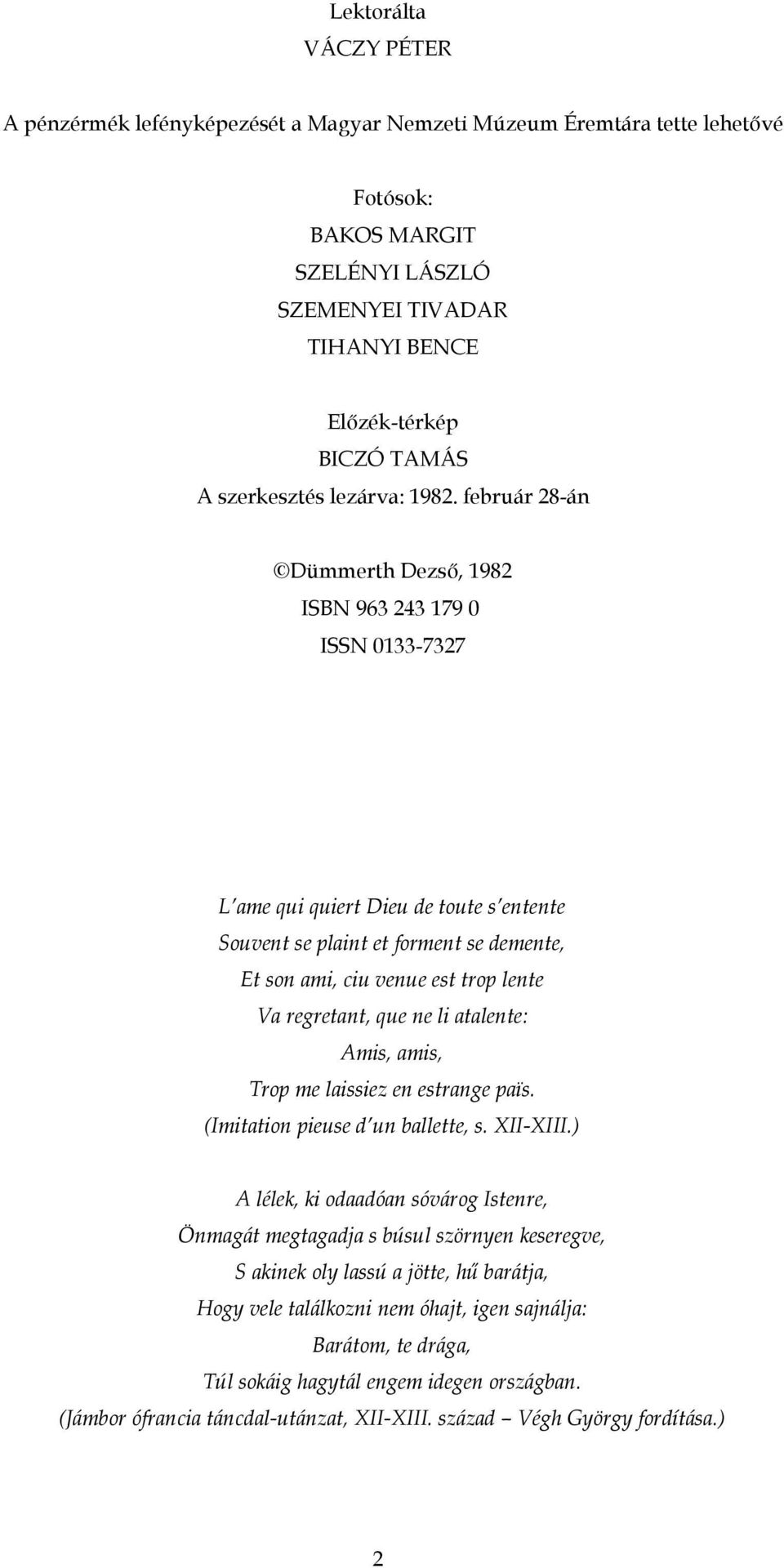február 28-án Dümmerth Dezső, 1982 ISBN 963 243 179 0 ISSN 0133-7327 L ame qui quiert Dieu de toute s entente Souvent se plaint et forment se demente, Et son ami, ciu venue est trop lente Va
