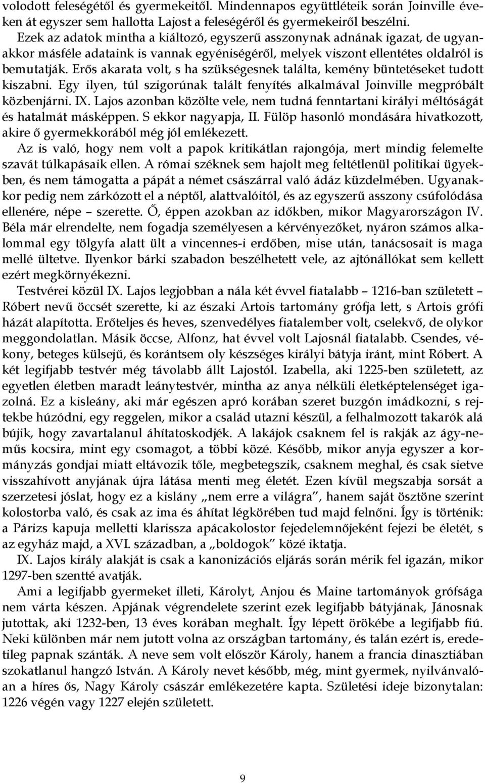 Erős akarata volt, s ha szükségesnek találta, kemény büntetéseket tudott kiszabni. Egy ilyen, túl szigorúnak talált fenyítés alkalmával Joinville megpróbált közbenjárni. IX.