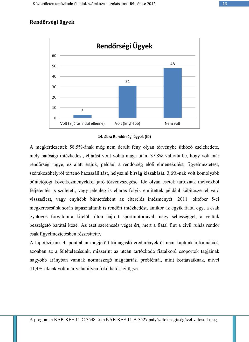 3,6%-nak volt komolyabb büntetőjogi következményekkel járó törvényszegése.