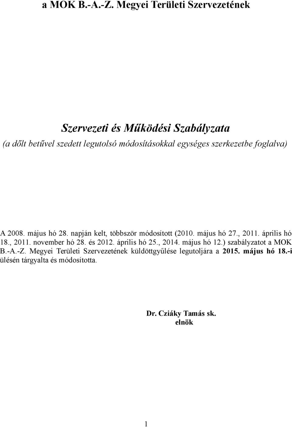 szerkezetbe foglalva) A 2008. május hó 28. napján kelt, többször módosított (2010. május hó 27., 2011. április hó 18., 2011. november hó 28.