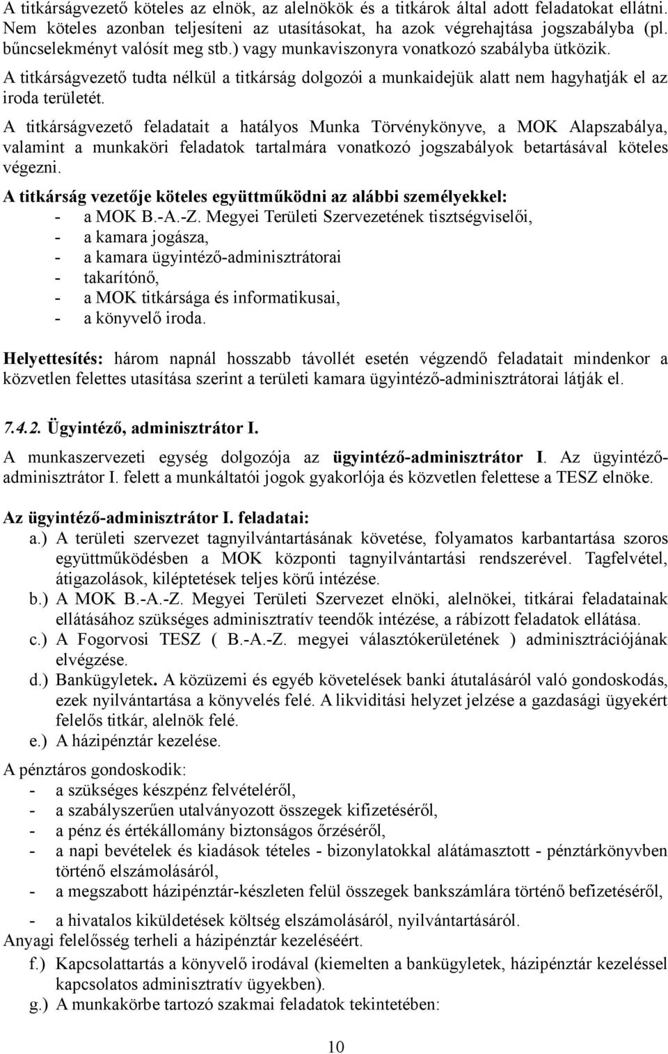 A titkárságvezető feladatait a hatályos Munka Törvénykönyve, a MOK Alapszabálya, valamint a munkaköri feladatok tartalmára vonatkozó jogszabályok betartásával köteles végezni.