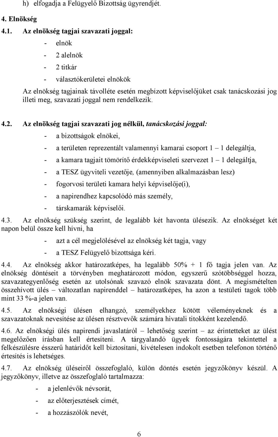 szavazati joggal nem rendelkezik. 4.2.