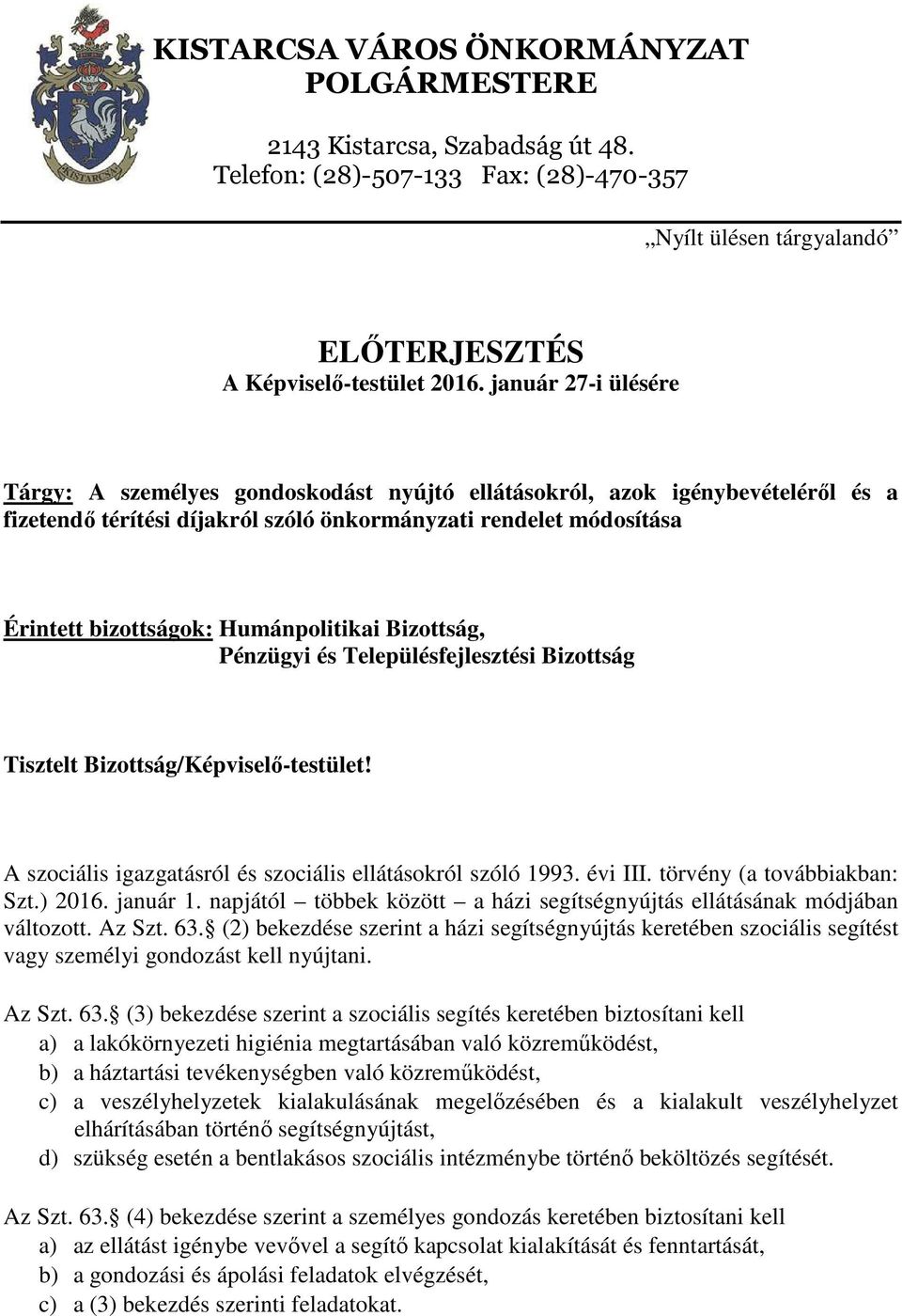 Humánpolitikai Bizottság, Pénzügyi és Településfejlesztési Bizottság Tisztelt Bizottság/Képviselő-testület! A szociális igazgatásról és szociális ellátásokról szóló 1993. évi III.