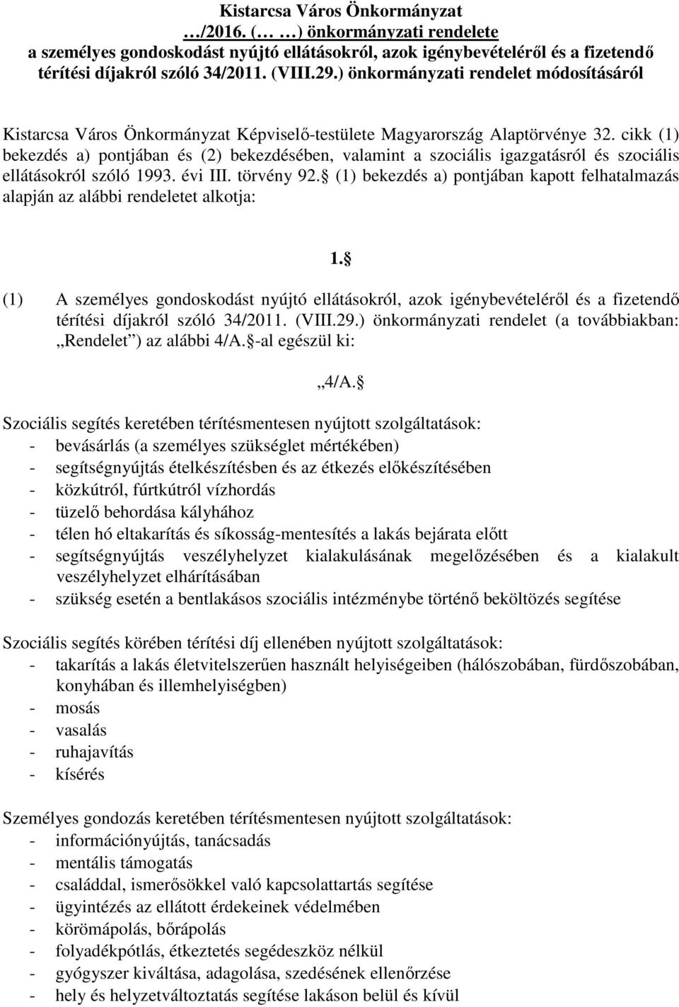 cikk (1) bekezdés a) pontjában és (2) bekezdésében, valamint a szociális igazgatásról és szociális ellátásokról szóló 1993. évi III. törvény 92.