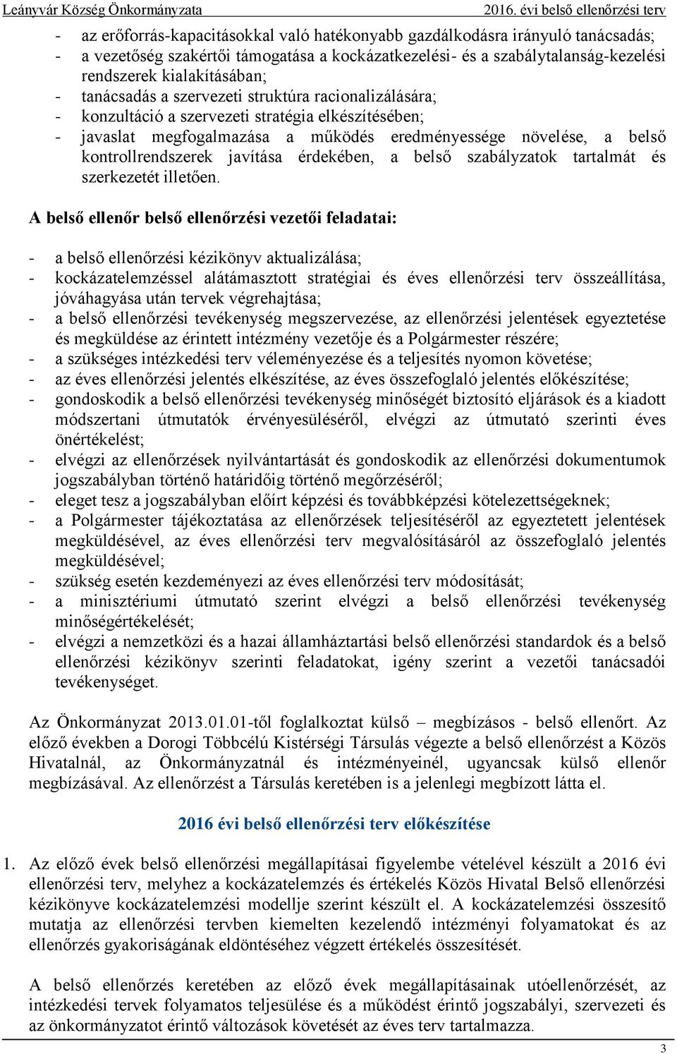 javítása érdekében, a belső szabályzatok tartalmát és szerkezetét illetően.