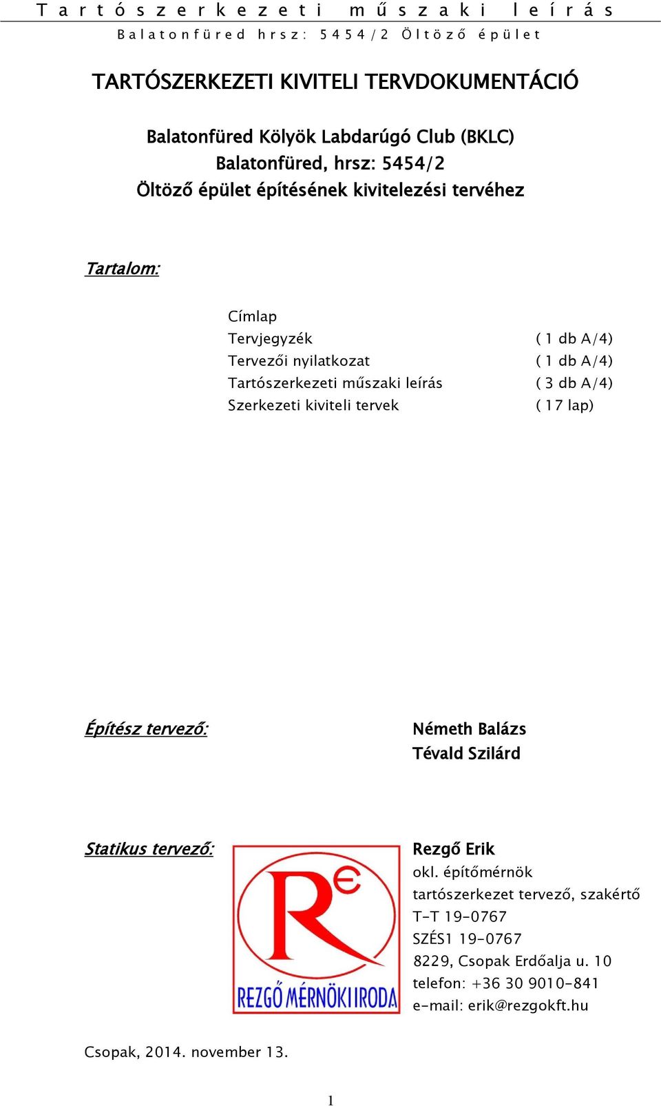 Balázs Tévald Szilárd Statikus tervező: Rezgő Erik okl.