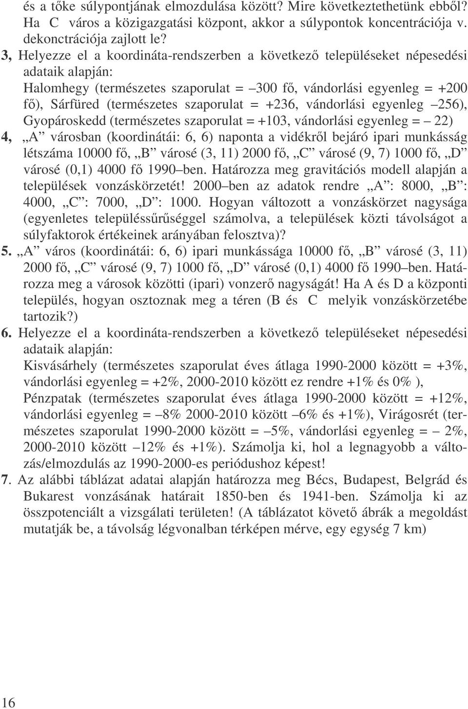 = +36, vándorlási egyenleg 56), Gyopároskedd (természetes szaporulat = +03, vándorlási egyenleg = ) 4, A városban (koordinátái: 6, 6) naponta a vidékrl bejáró ipari munkásság létszáma 0000 f, B