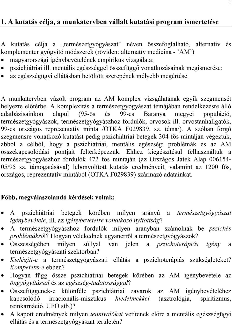 mentális egészséggel összefüggő vonatkozásainak megismerése; az egészségügyi ellátásban betöltött szerepének mélyebb megértése.