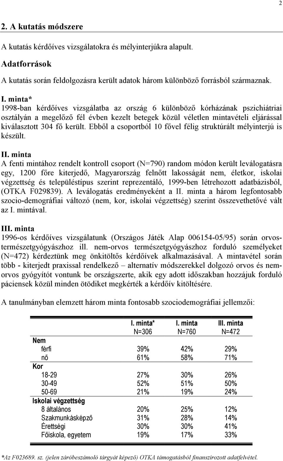 Ebből a csoportból 10 fővel félig struktúrált mélyinterjú is készült. II.