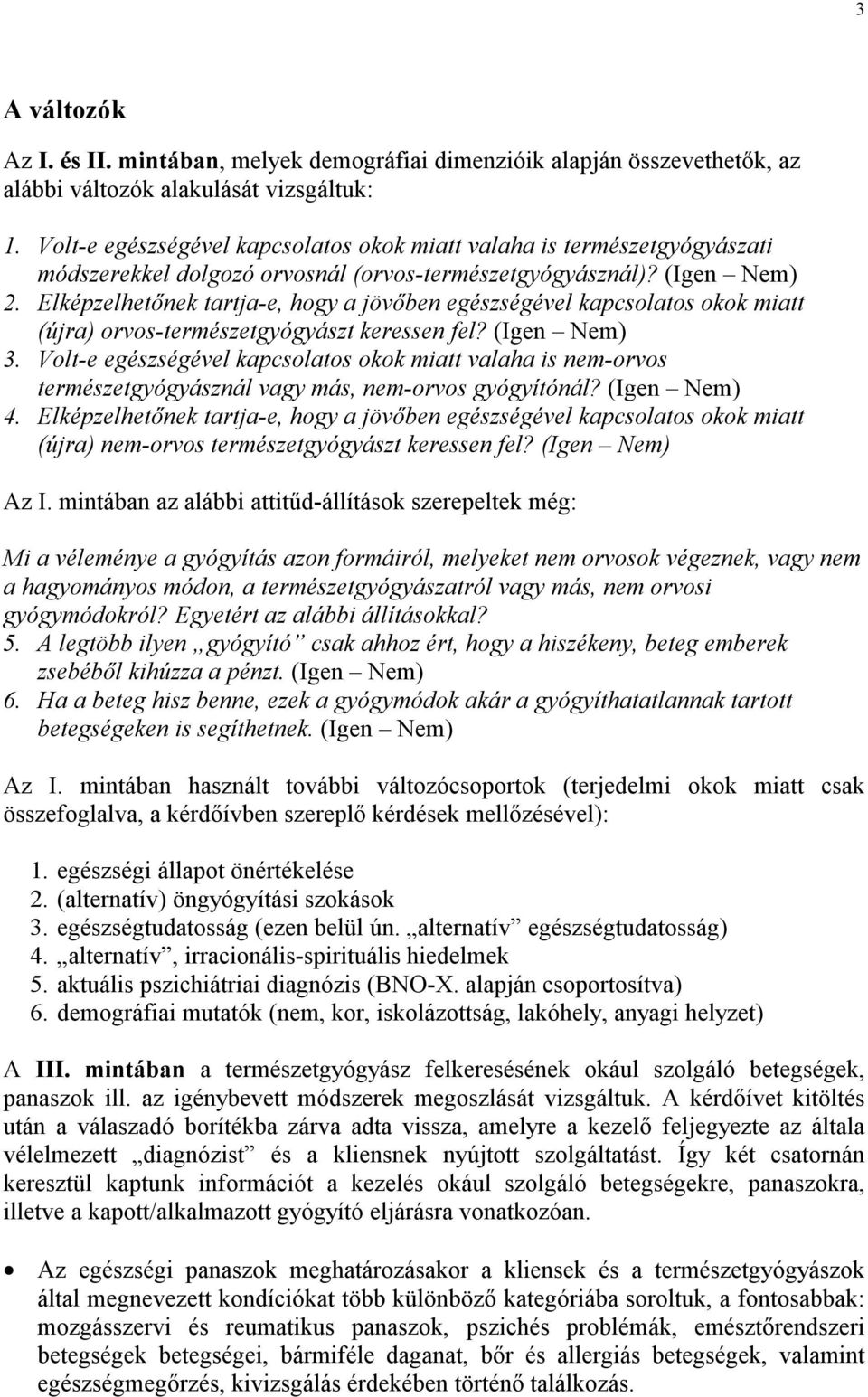 Elképzelhetőnek tartja-e, hogy a jövőben egészségével kapcsolatos okok miatt (újra) orvos-természetgyógyászt keressen fel? (Igen Nem) 3.