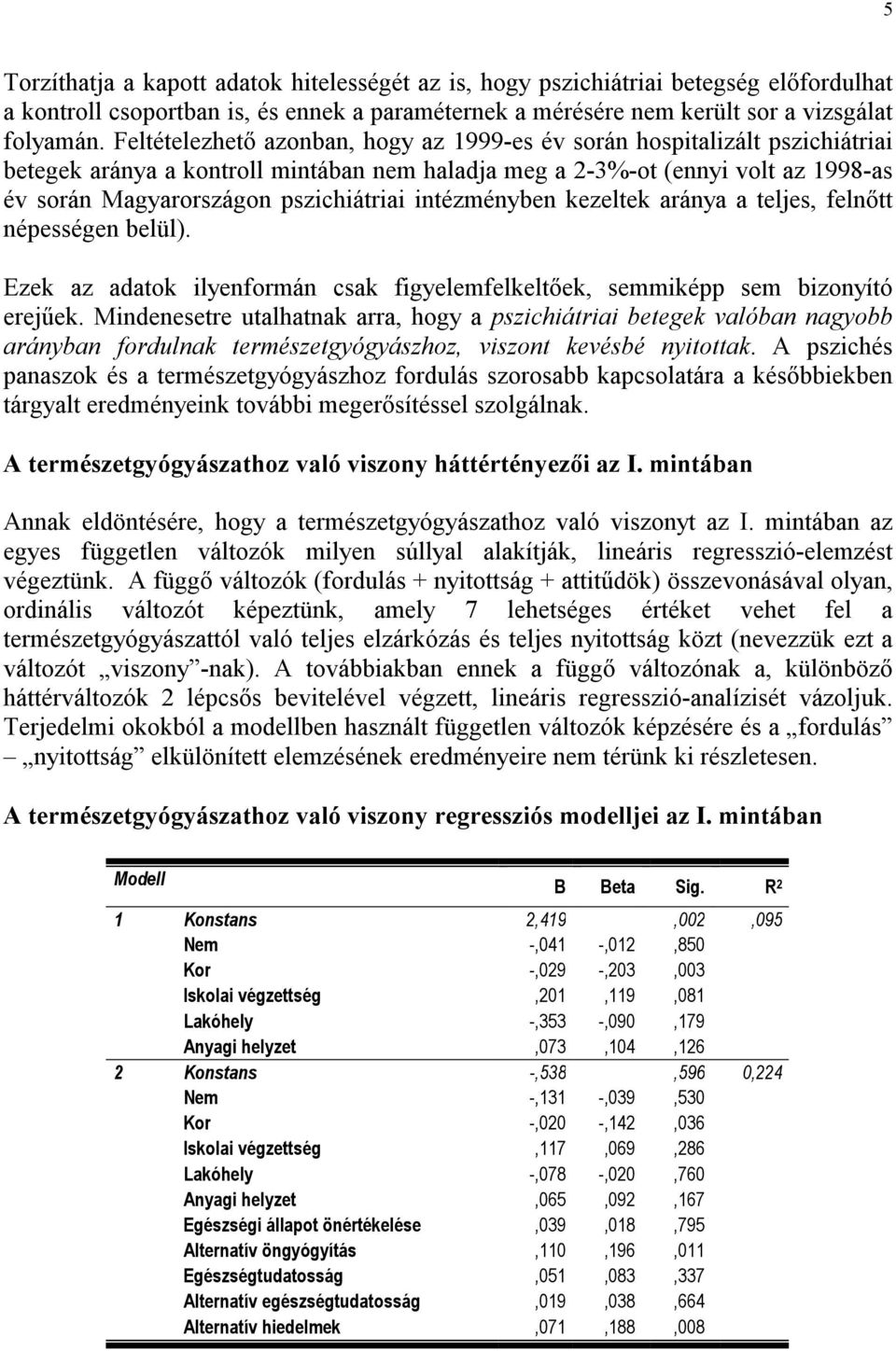 intézményben kezeltek aránya a teljes, felnőtt népességen belül). Ezek az adatok ilyenformán csak figyelemfelkeltőek, semmiképp sem bizonyító erejűek.